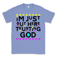 Colony Blue i'm just out here trusting god Classic Tee - artisFamous