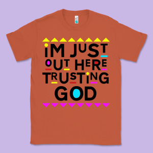 I'm Just Out Here Trusting God Classic Tee Designed By Artisfamous