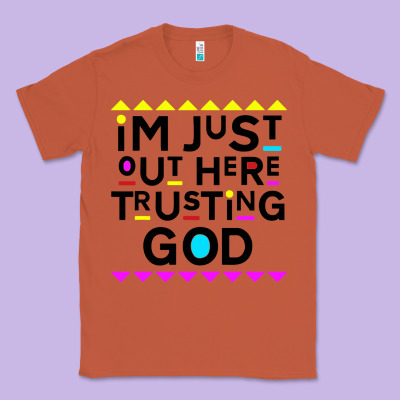 I'm Just Out Here Trusting God Classic Tee Designed By Artisfamous