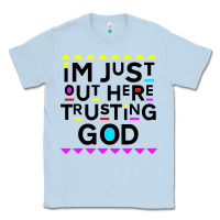 Dusty Blue i'm just out here trusting god Classic Tee - artisFamous