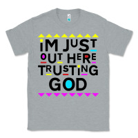 Heather Grey i'm just out here trusting god Classic Tee - artisFamous