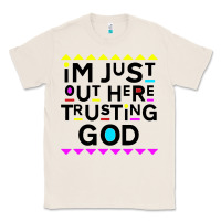Natural i'm just out here trusting god Classic Tee - artisFamous