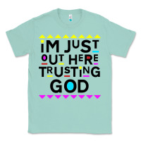 Seafoam i'm just out here trusting god Classic Tee - artisFamous