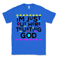 True Royal i'm just out here trusting god Classic Tee - artisFamous