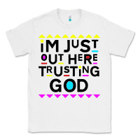 White i'm just out here trusting god Classic Tee - artisFamous