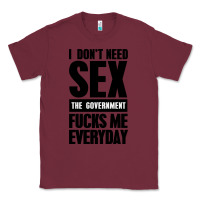 Burgundy I DON'T NEED SEX Classic Tee - artisFamous