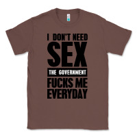 Chestnut I DON'T NEED SEX Classic Tee - artisFamous