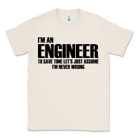 Natural i'm an engineering Classic Tee - artisFamous