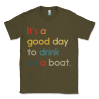 Army Green it's a good day to drink on a boat Classic Tee - artisFamous