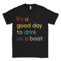 Black it's a good day to drink on a boat Classic Tee - artisFamous
