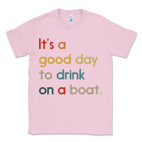 Bubblegum Pink it's a good day to drink on a boat Classic Tee - artisFamous
