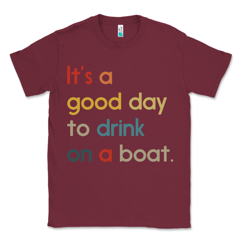 It's A Good Day To Drink On A Boat Classic Tee by artisFamous | Teevron