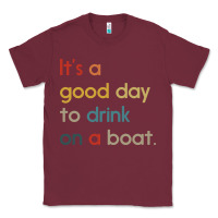 Burgundy it's a good day to drink on a boat Classic Tee - artisFamous