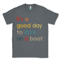 Charcoal Heather it's a good day to drink on a boat Classic Tee - artisFamous