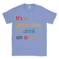 Colony Blue it's a good day to drink on a boat Classic Tee - artisFamous