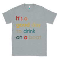 Heather Grey it's a good day to drink on a boat Classic Tee - artisFamous