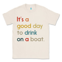 Natural it's a good day to drink on a boat Classic Tee - artisFamous