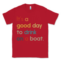 Red it's a good day to drink on a boat Classic Tee - artisFamous
