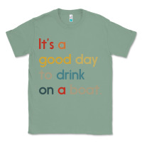 Sage it's a good day to drink on a boat Classic Tee - artisFamous