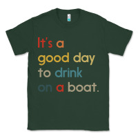 Sports Green it's a good day to drink on a boat Classic Tee - artisFamous