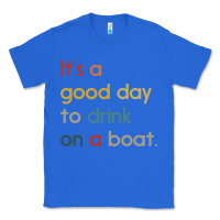 True Royal it's a good day to drink on a boat Classic Tee - artisFamous