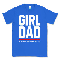 True Royal Girl Dad A True American Hero - Fathers Day Gift Classic Tee - artisFamous