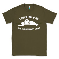 Army Green i don't fall over i do random gravity checks Classic Tee - artisFamous