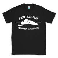 Black i don't fall over i do random gravity checks Classic Tee - artisFamous
