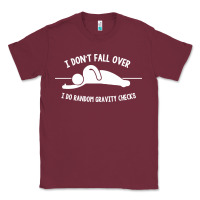 Burgundy i don't fall over i do random gravity checks Classic Tee - artisFamous