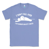 Colony Blue i don't fall over i do random gravity checks Classic Tee - artisFamous