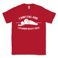 Red i don't fall over i do random gravity checks Classic Tee - artisFamous