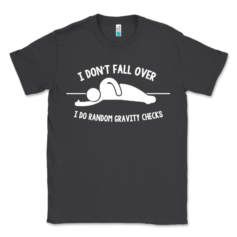 I Don't Fall Over I Do Random Gravity Checks Classic Tee by artisFamous | Teevron