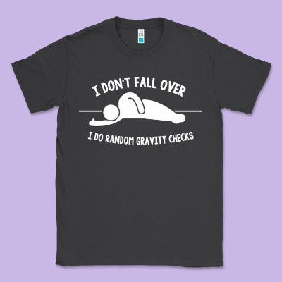 I Don't Fall Over I Do Random Gravity Checks Classic Tee Designed By Artisfamous