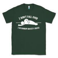 Sports Green i don't fall over i do random gravity checks Classic Tee - artisFamous