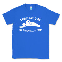 True Royal i don't fall over i do random gravity checks Classic Tee - artisFamous