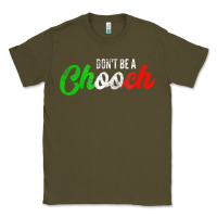 Army Green don't be a chooch  funny italian slang dad joke gift shirt Classic Tee - artisFamous