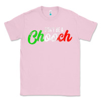 Bubblegum Pink don't be a chooch  funny italian slang dad joke gift shirt Classic Tee - artisFamous