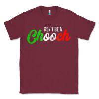 Burgundy don't be a chooch  funny italian slang dad joke gift shirt Classic Tee - artisFamous