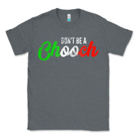 Charcoal Heather don't be a chooch  funny italian slang dad joke gift shirt Classic Tee - artisFamous