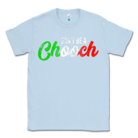 Dusty Blue don't be a chooch  funny italian slang dad joke gift shirt Classic Tee - artisFamous