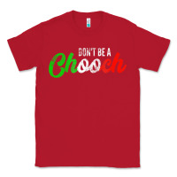 Red don't be a chooch  funny italian slang dad joke gift shirt Classic Tee - artisFamous
