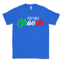 True Royal don't be a chooch  funny italian slang dad joke gift shirt Classic Tee - artisFamous