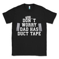 Black don't worry dad has duct tape funny saying gift t shirt Classic Tee - artisFamous