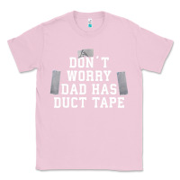 Bubblegum Pink don't worry dad has duct tape funny saying gift t shirt Classic Tee - artisFamous