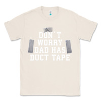 Natural don't worry dad has duct tape funny saying gift t shirt Classic Tee - artisFamous