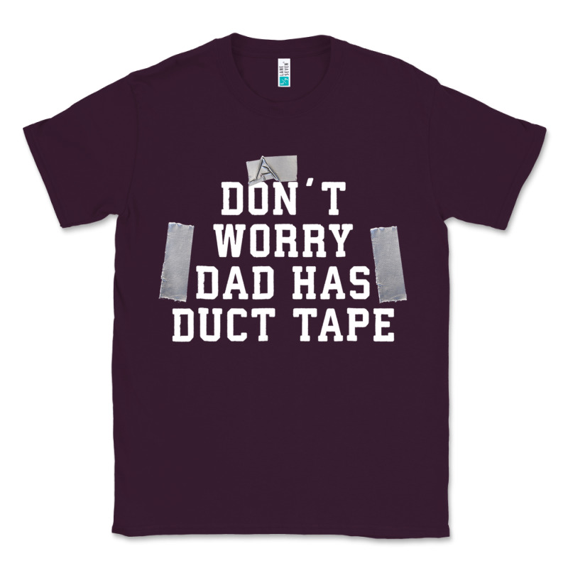 Don't Worry Dad Has Duct Tape Funny Saying Gift T Shirt Classic Tee by artisFamous | Teevron