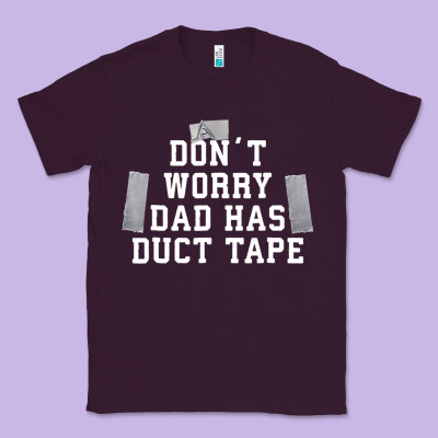 Don't Worry Dad Has Duct Tape Funny Saying Gift T Shirt Classic Tee Designed By Artisfamous