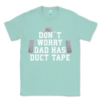 Seafoam don't worry dad has duct tape funny saying gift t shirt Classic Tee - artisFamous