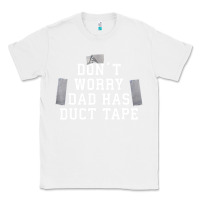 White don't worry dad has duct tape funny saying gift t shirt Classic Tee - artisFamous