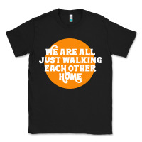 Black We are all just walking each other home Classic Tee - artisFamous